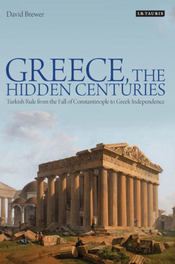 Greece, the Hidden Centuries (e-bog) af David Brewer, Brewer