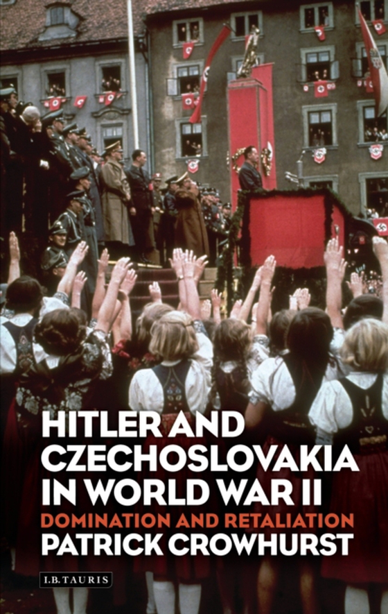 Hitler and Czechoslovakia in World War II (e-bog) af Patrick Crowhurst, Crowhurst