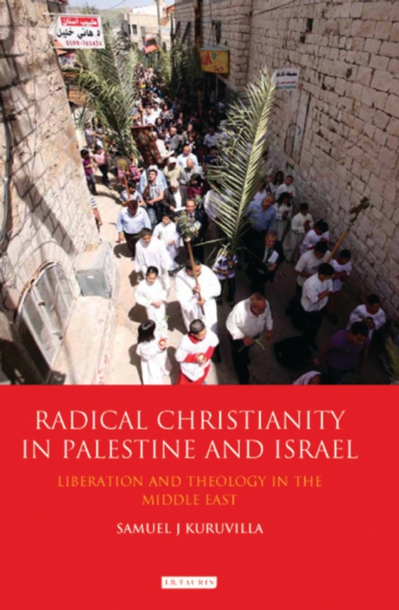 Radical Christianity in Palestine and Israel (e-bog) af Samuel J. Kuruvilla, Kuruvilla