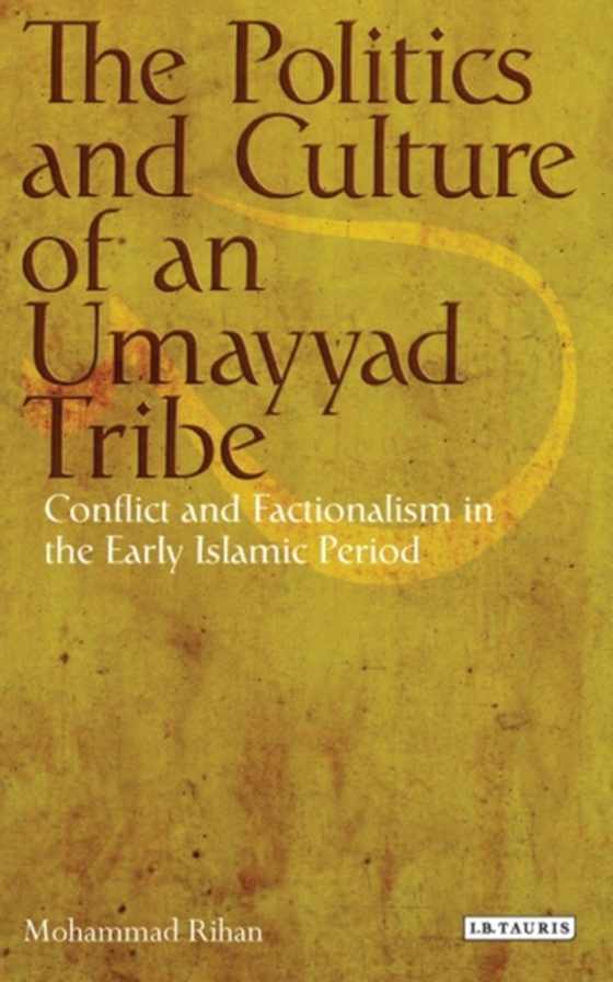 Politics and Culture of an Umayyad Tribe (e-bog) af Mohammad Rihan, Rihan