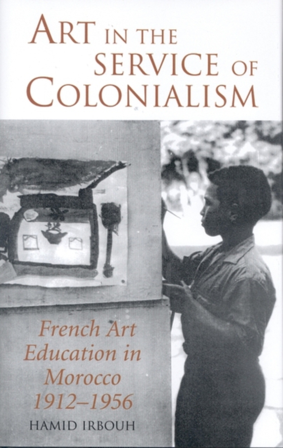 Art in the Service of Colonialism (e-bog) af Hamid Irbouh, Irbouh