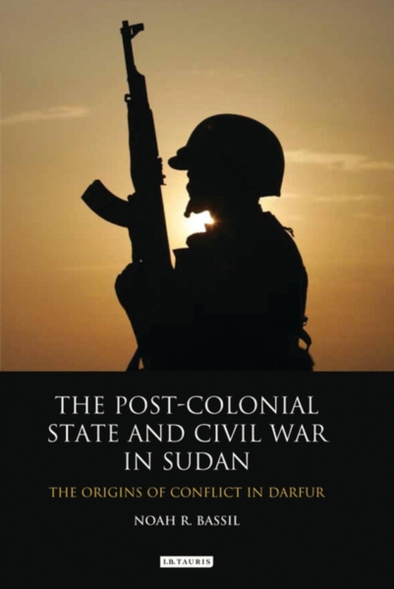 Post-Colonial State and Civil War in Sudan (e-bog) af Noah R. Bassil, Bassil