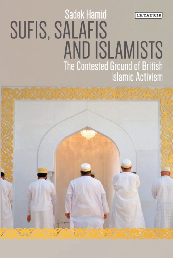 Sufis, Salafis and Islamists (e-bog) af Sadek Hamid, Hamid