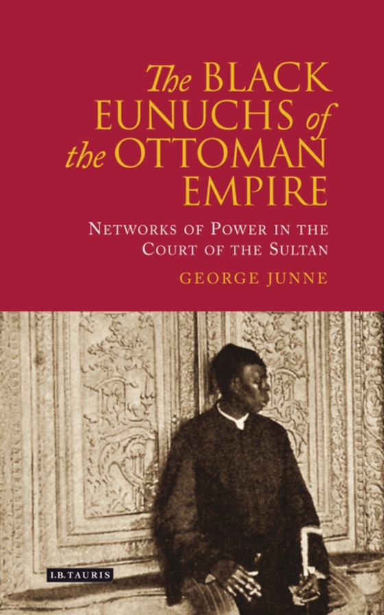 Black Eunuchs of the Ottoman Empire (e-bog) af George H. Junne, Junne