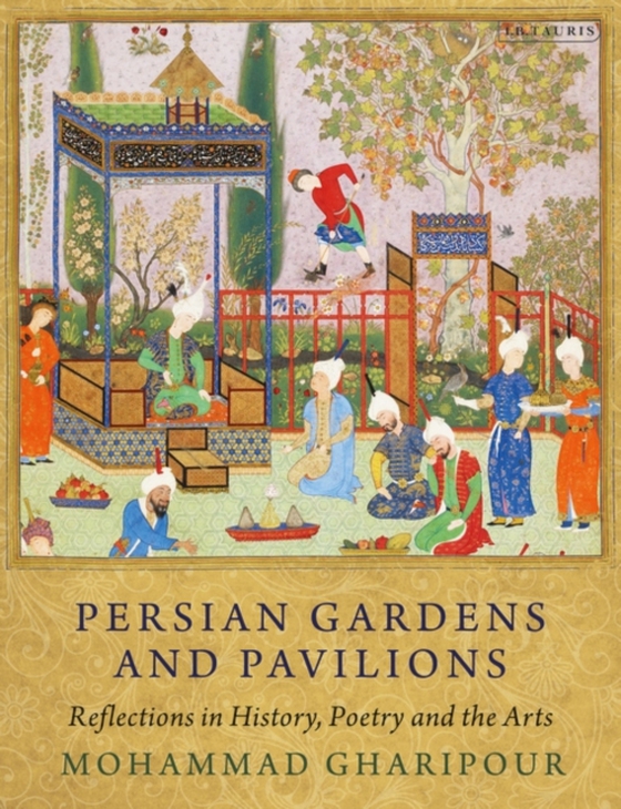 Persian Gardens and Pavilions (e-bog) af Mohammad Gharipour, Gharipour