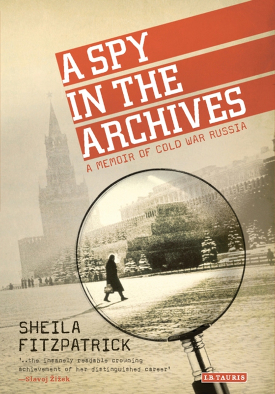 Spy in the Archives (e-bog) af Sheila Fitzpatrick, Fitzpatrick