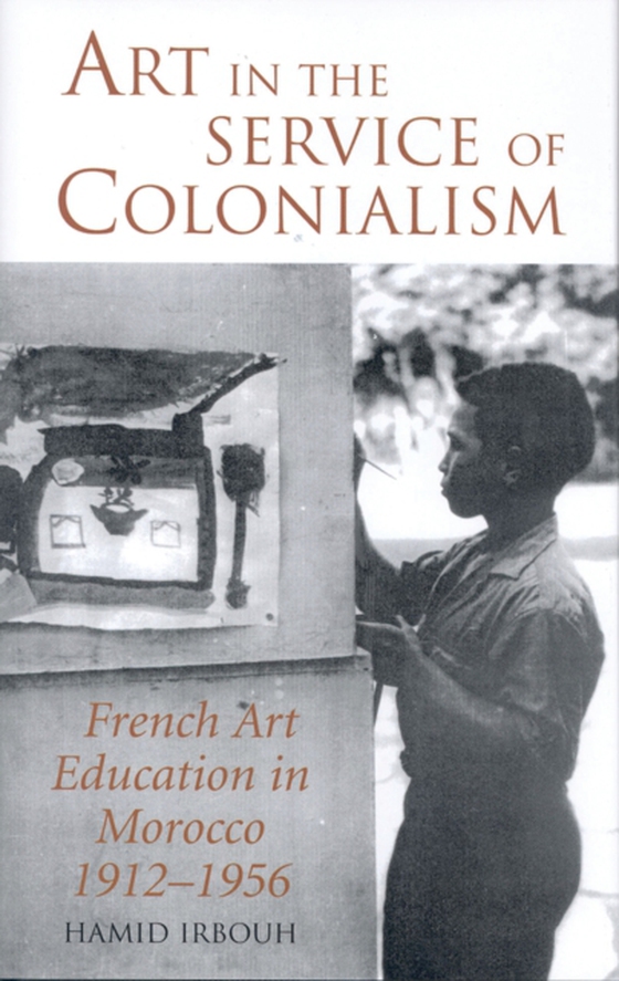 Art in the Service of Colonialism (e-bog) af Hamid Irbouh, Irbouh