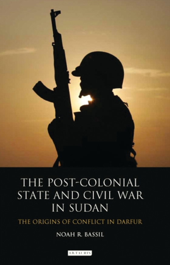 Post-Colonial State and Civil War in Sudan (e-bog) af Noah R. Bassil, Bassil