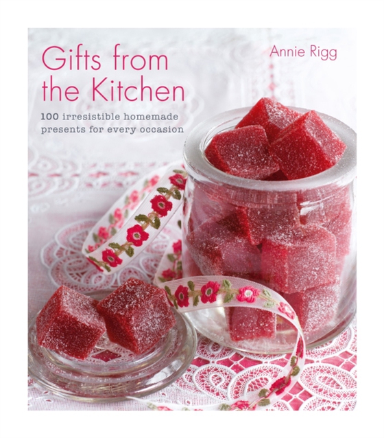 Gifts from the Kitchen: 100 irresistible homemade presents for every occasion (e-bog) af Rigg, Annie