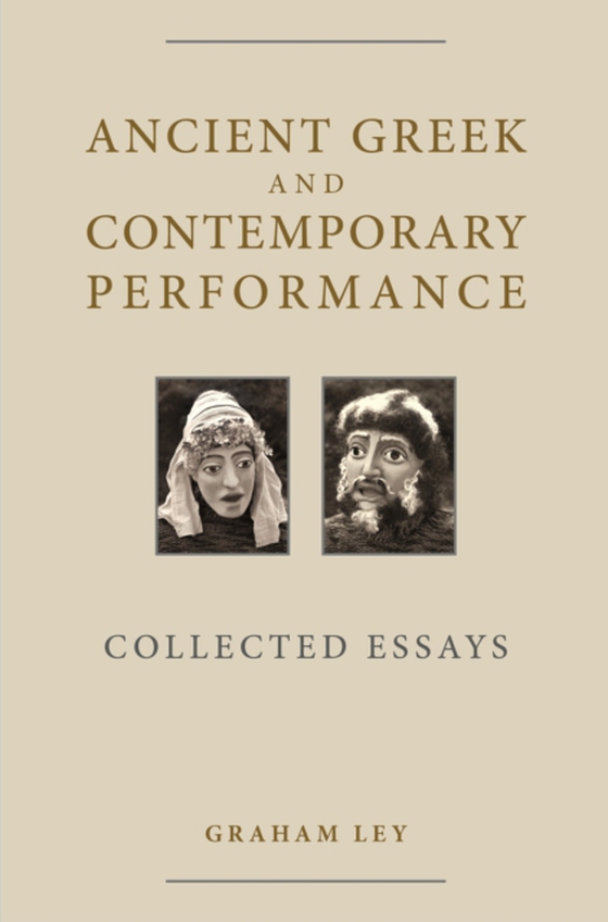 Ancient Greek and Contemporary Performance (e-bog) af Ley, Prof. Graham