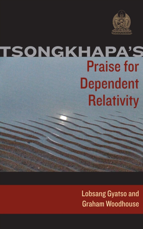Tsongkhapa's Praise for Dependent Relativity (e-bog) af Woodhouse, Graham
