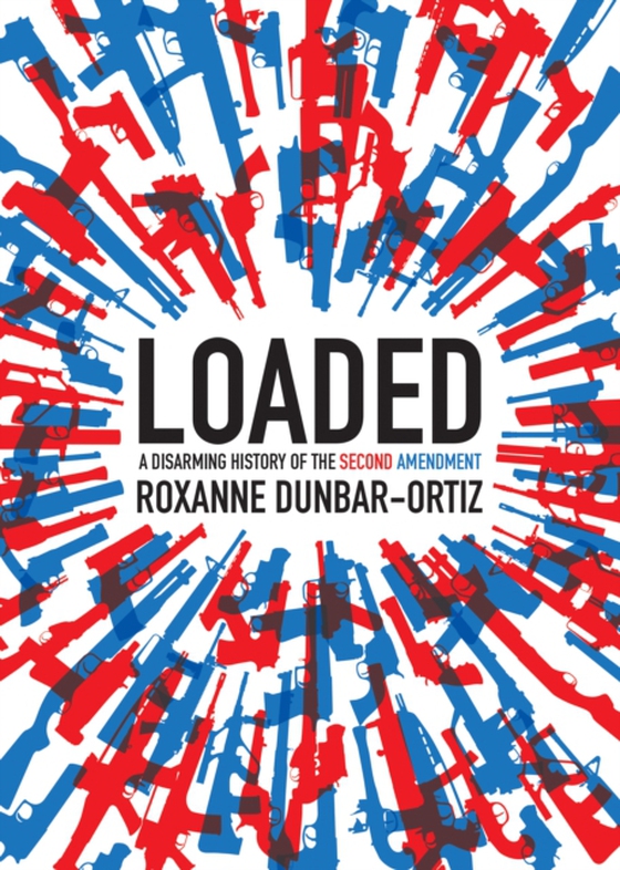 Loaded (e-bog) af Dunbar-Ortiz, Roxanne