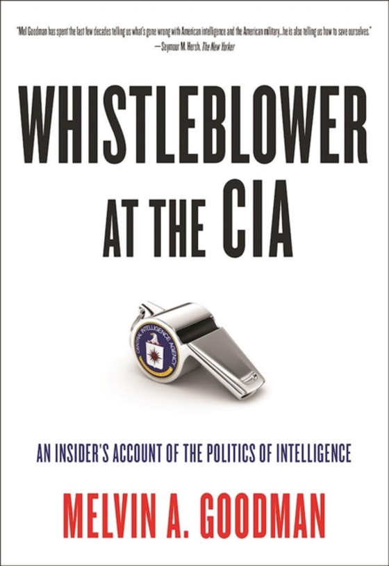 Whistleblower at the CIA (e-bog) af Goodman, Melvin A.