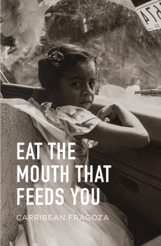 Eat the Mouth That Feeds You (e-bog) af Fragoza, Carribean