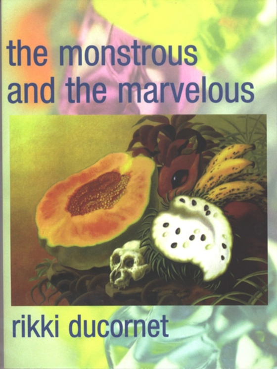 Monstrous and the Marvelous (e-bog) af Ducornet, Rikki