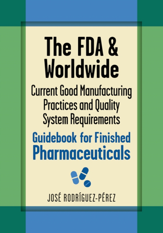 FDA and Worldwide Current Good Manufacturing Practices and Quality System Requirements Guidebook for Finished Pharmaceuticals (e-bog) af Rodriguez-Perez, Jose (Pepe)