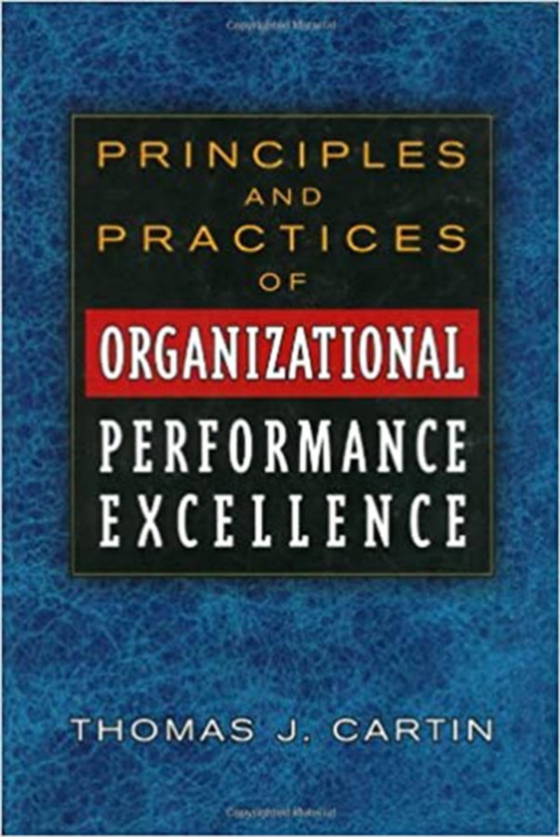 Principles and Practices of Organizational Performance Excellence (e-bog) af Cartin, Thomas J.