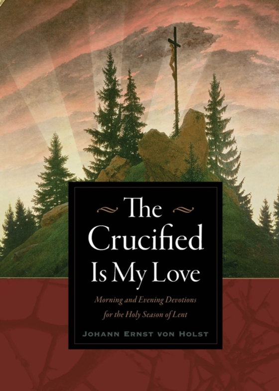 Crucified Is My Love (e-bog) af Holst, Johann Ernst von