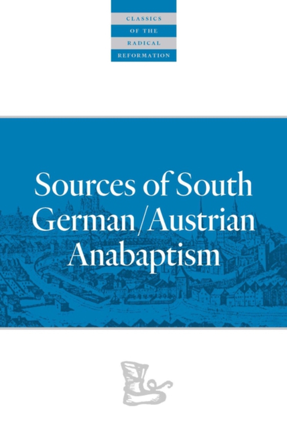 Sources of South German/Austrian Anabaptism (e-bog) af -