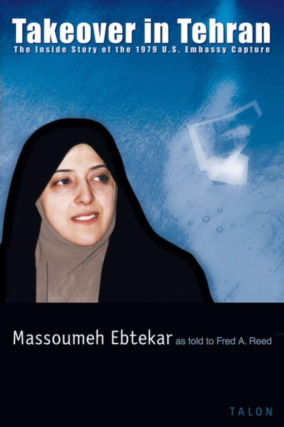 Takeover in Tehran (e-bog) af Ebtekar, Massoumeh