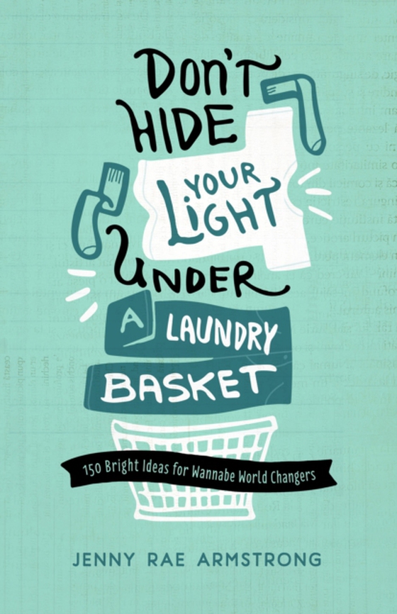 Don't Hide Your Light Under a Laundry Basket (e-bog) af Armstrong, Jenny Rae