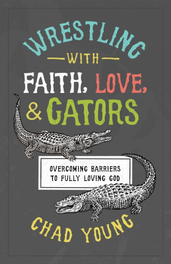 Wrestling with Faith, Love, and Gators (e-bog) af Young, Chad