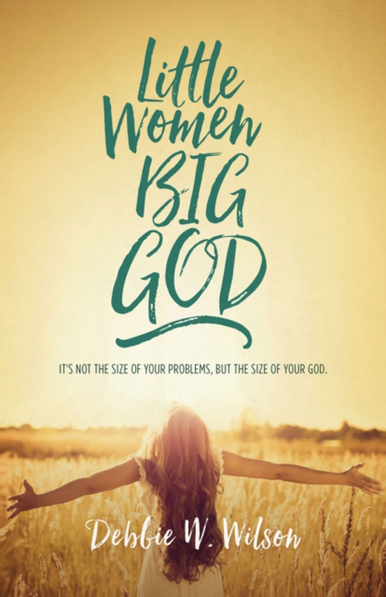 Little Women, Big God (e-bog) af Wilson, Debbie W.