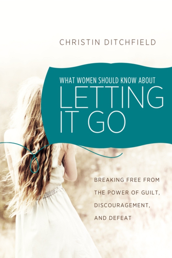 What Women Should Know About Letting It Go (e-bog) af Ditchfield, Christin