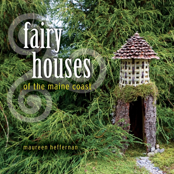 Fairy Houses of the Maine Coast