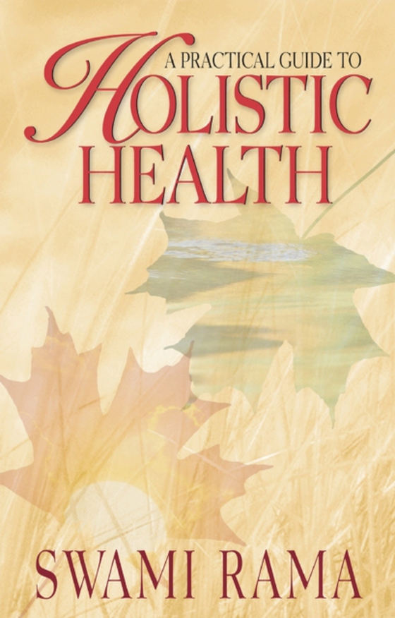 Practical Guide to Holistic Health (e-bog) af Rama, Swami