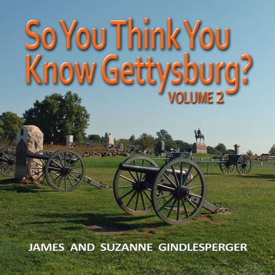 So You Think You Know Gettysburg? Volume 2 (e-bog) af Gindlesperger, Suzanne