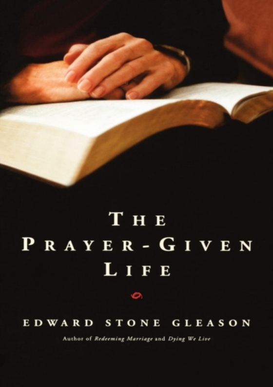 Prayer-Given Life (e-bog) af Gleason, Edward S.