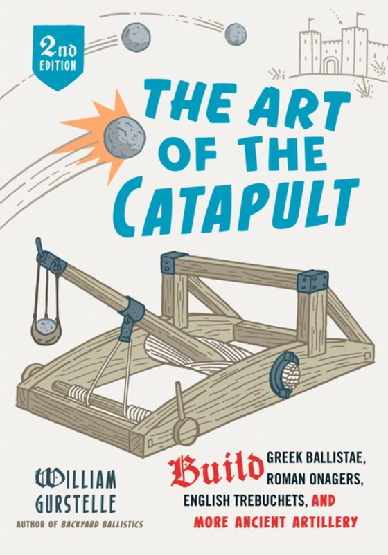 Art of the Catapult (e-bog) af Gurstelle, William