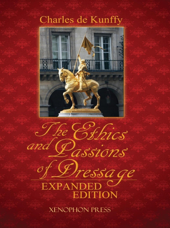 Ethics and Passions of Dressage, Expanded Edition (e-bog) af Kunffy, Charles de