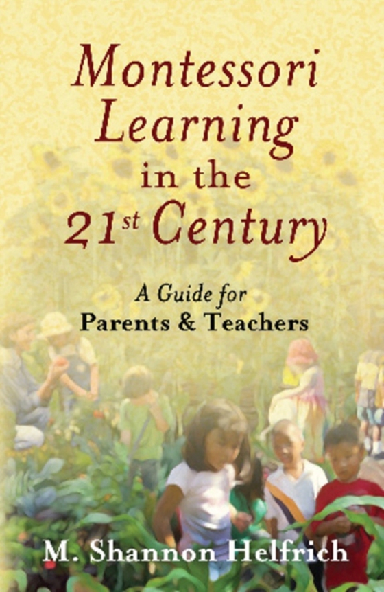 Montessori Learning in the 21st Century (e-bog) af Helfrich, M. Shannon