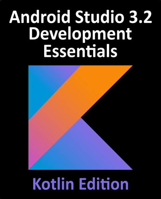 Android Studio 3.2 Development Essentials - Kotlin Edition (e-bog) af Neil Smyth