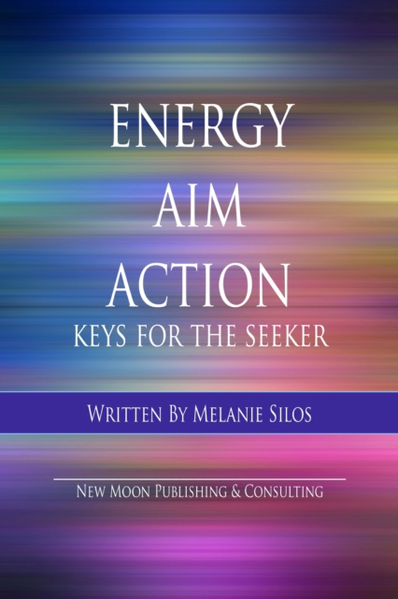 Energy Aim Action: Keys for the Seeker (e-bog) af Silos, Melanie