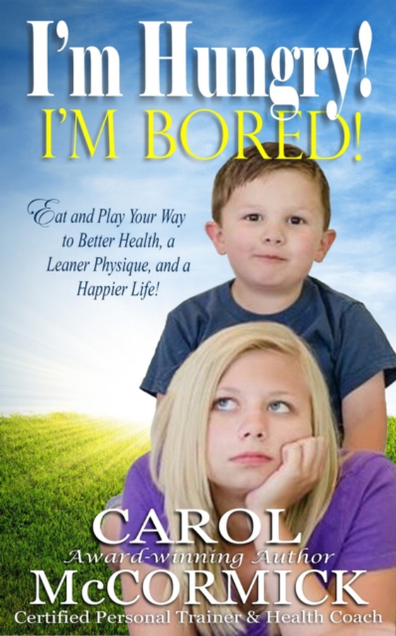 I'm Hungry! I'm Bored! Eat and Play your Way to Better Health, a Leaner Physique, and a Happier Life! (e-bog) af McCormick, Carol