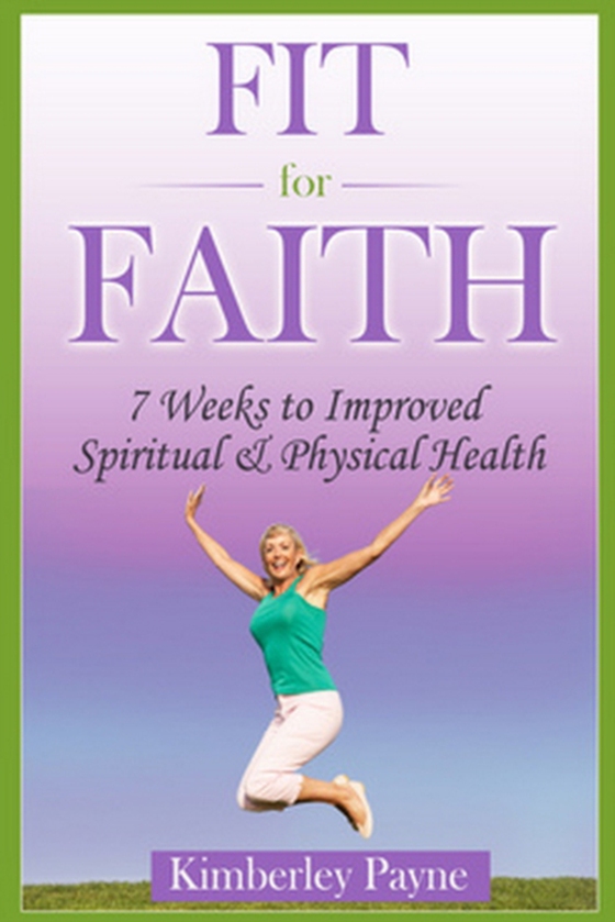 Fit for Faith: 7 Weeks to Improved Spiritual and Physical Health (e-bog) af Payne, Kimberley