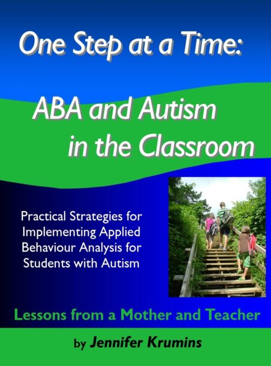 One Step at a Time: ABA and Autism in the Classroom Practical Strategies for Implementing Applied Behaviour Analysis for Student with Autism (e-bog) af Krumins, Jennifer