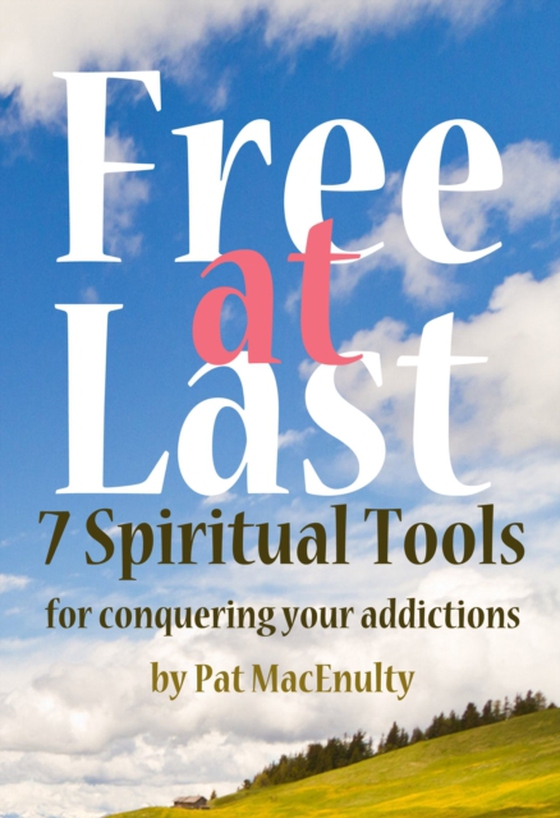 Free At Last: 7 Spiritual Tools for conquering your addictions (e-bog) af MacEnulty, Pat