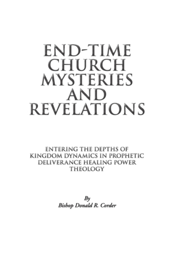 End-Time Church Mysteries and Revelations Entering the Depths of Kingdom Dynamics (e-bog) af Corder, Bishop Donald