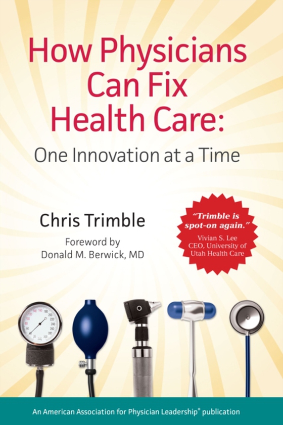 How Physicians Can Fix Health Care: One Innovation at a Time