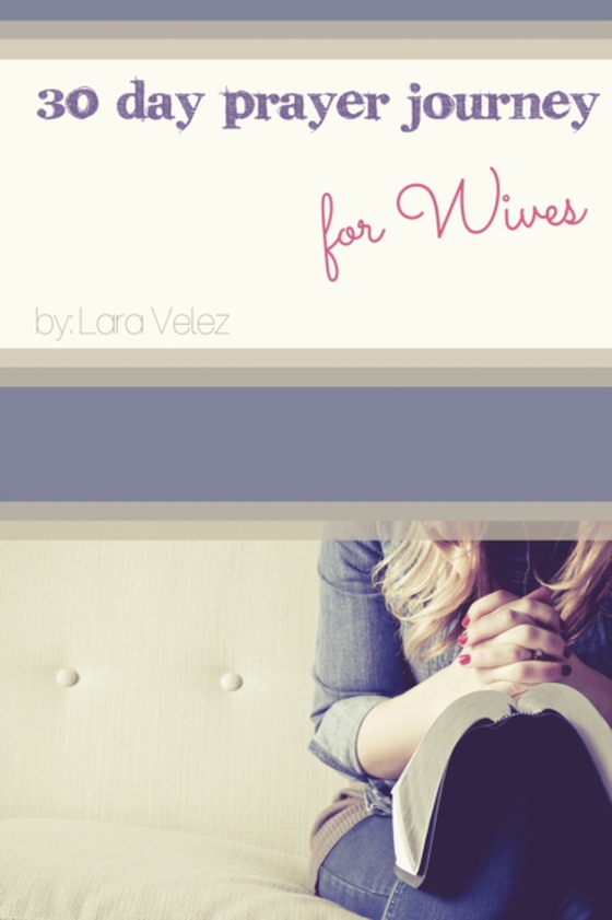 30 Day Prayer Journey for Wives (e-bog) af Velez, Lara