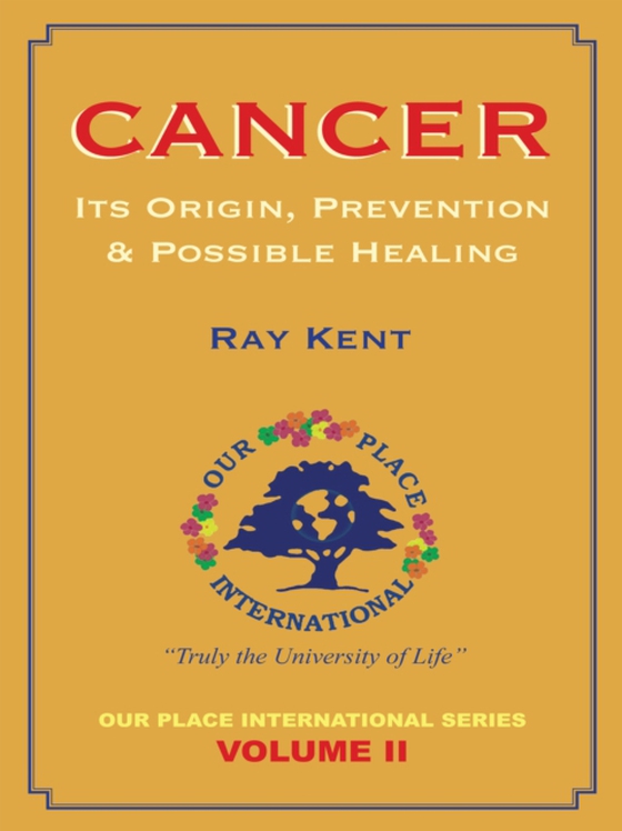 Cancer: Its Origin, Prevention & Possible Healing (e-bog) af Kent, Ray