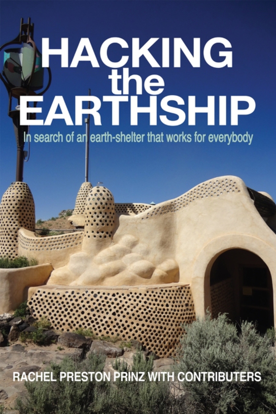 Hacking the Earthship: In Search of an Earth-Shelter that Works for EveryBody (e-bog) af Preston, Rachel