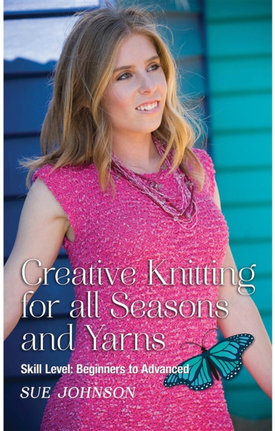 Creative Knitting for all Seasons and Yarns: Skill Level (e-bog) af Johnson, Sue