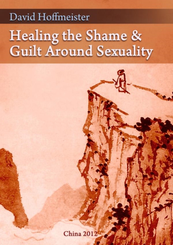 Healing the Shame and Guilt around Sexuality (e-bog) af Hoffmeister, David