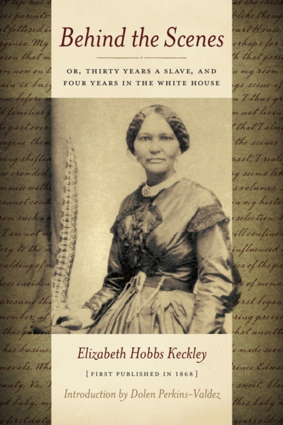 Behind the Scenes: Or, Thirty Years a Slave, and Four Years in the White House (e-bog) af Keckley, Elizabeth