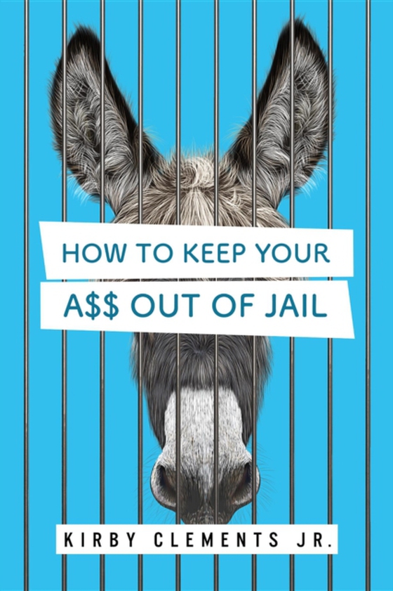 How to Keep Your A$$ Out of Jail (e-bog) af Jr., Kirby Clements